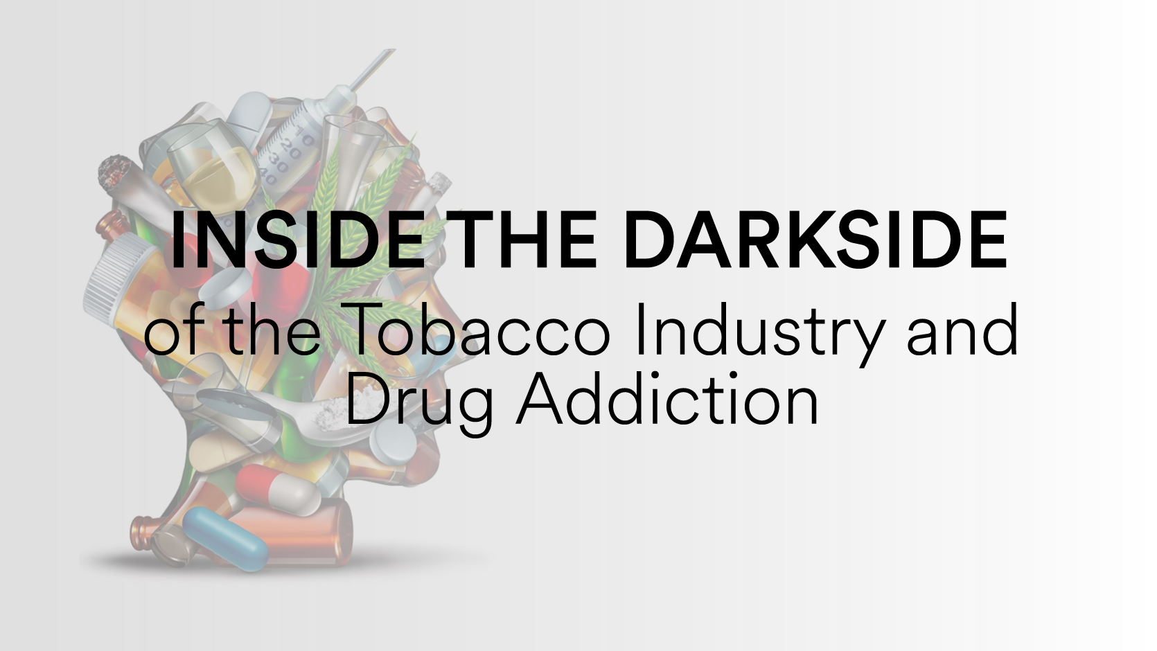 Inside the Darkside of the Tobacco Industry and Drug Addiction